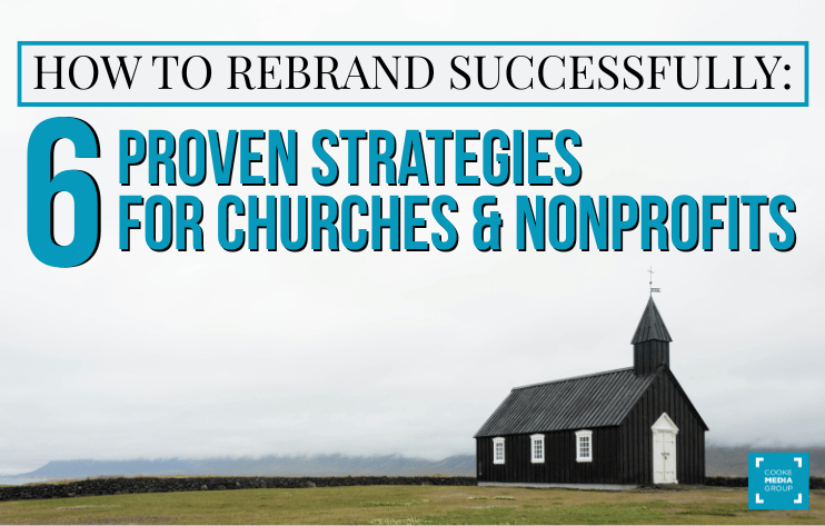 How to Rebrand Successfully - 6 proven tactics for churches and nonprofits