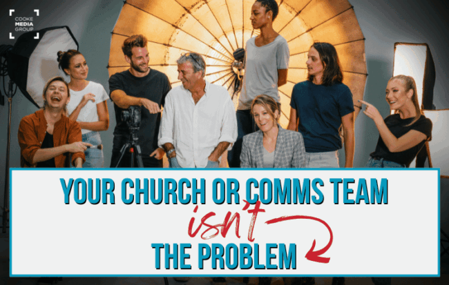 Your Church or Comms Team CMG RESOURCES Your Church or Communications Team Isn't the Problem resource article