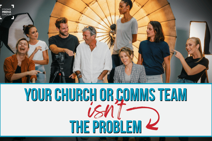 Your Church or Comms Team CMG RESOURCES Your Church or Communications Team Isn't the Problem resource article